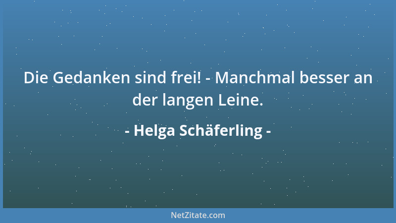 Helga Schäferling - Die Gedanken sind frei! - Manchmal besser an der langen Leine....