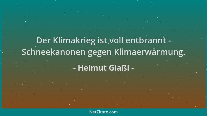 Helmut Glaßl - Der Klimakrieg ist voll entbrannt - Schneekanonen gegen Klimaerwärmung....