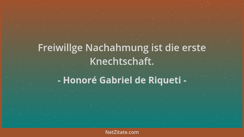 Honoré Gabriel de Riqueti - Freiwillge Nachahmung ist die erste Knechtschaft....