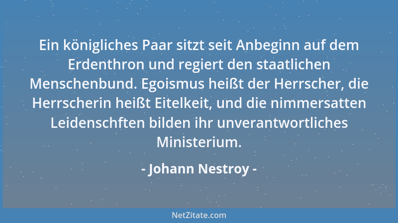 Johann Nestroy - Ein königliches Paar sitzt seit Anbeginn auf dem Erdenthron und regiert den staatlichen Menschenbund. Egoi...