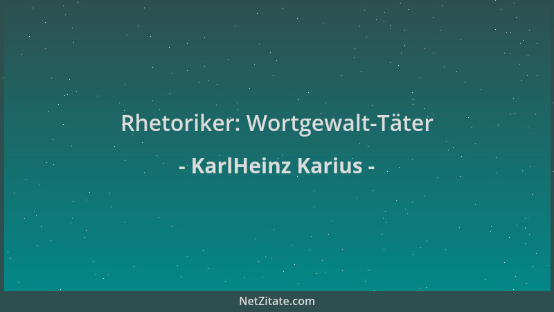 KarlHeinz Karius - Rhetoriker: Wortgewalt-Täter...