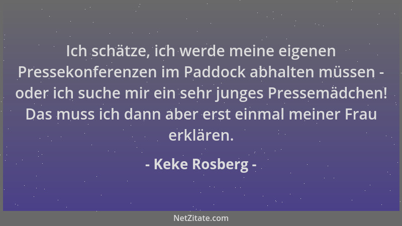 Keke Rosberg - Ich schätze, ich werde meine eigenen Pressekonferenzen im Paddock abhalten müssen - oder ich suche mir ein s...