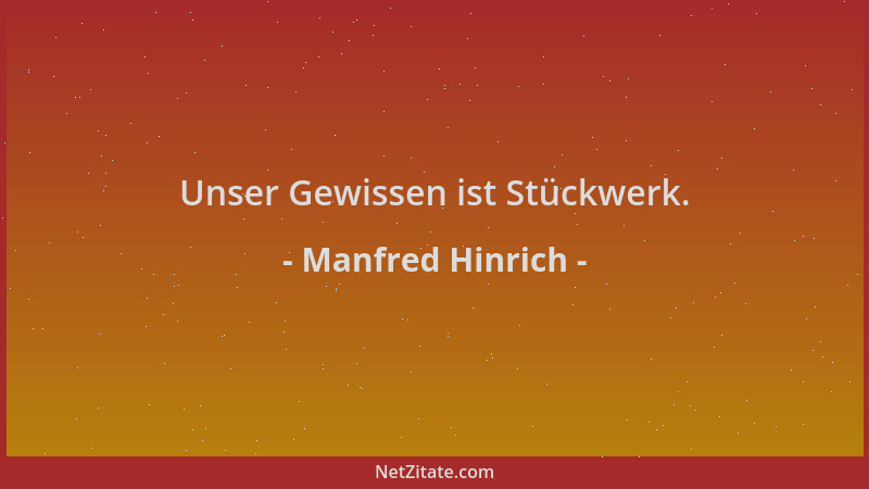 Manfred Hinrich - Unser Gewissen ist Stückwerk....