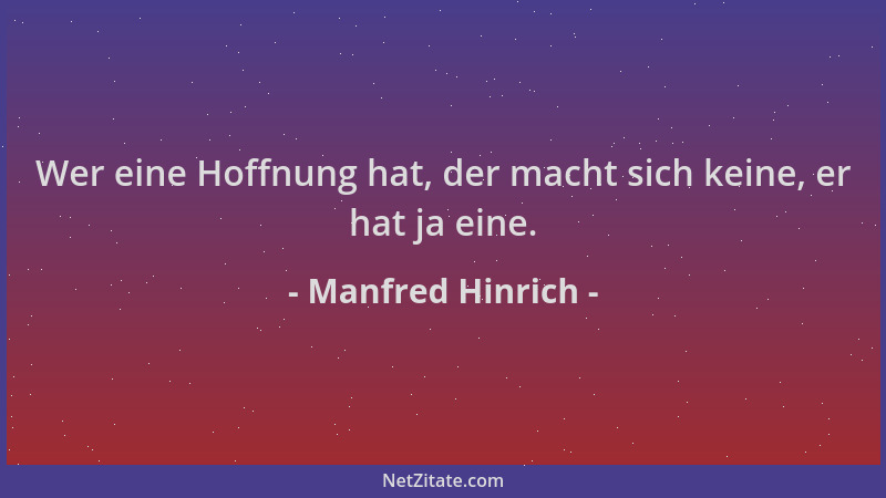 Manfred Hinrich - Wer eine Hoffnung hat, der macht sich keine, er hat ja eine....