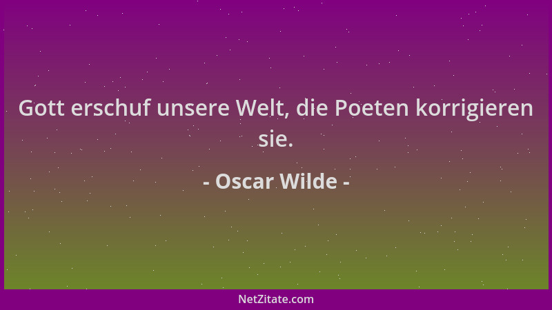 Oscar Wilde - Gott erschuf unsere Welt, die Poeten korrigieren sie....