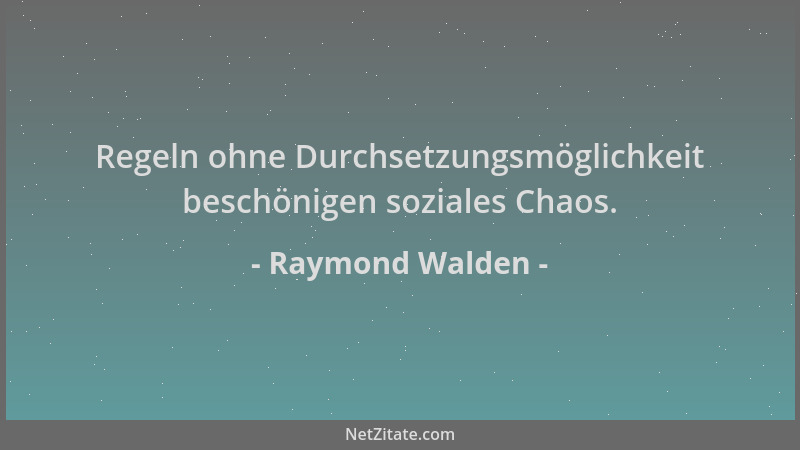 Raymond Walden - Regeln ohne Durchsetzungsmöglichkeit beschönigen soziales Chaos....