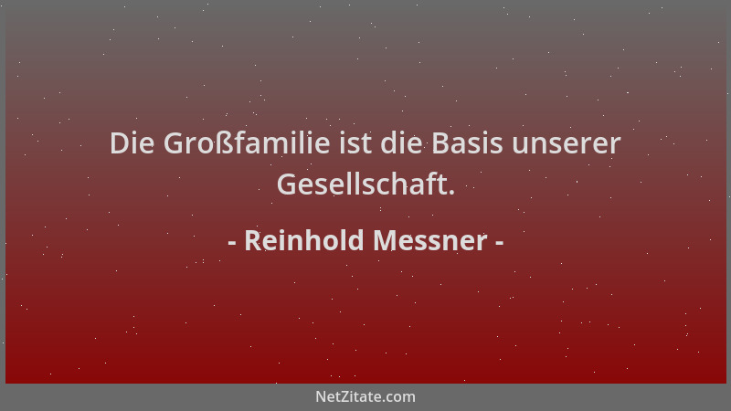 Reinhold Messner - Die Großfamilie ist die Basis unserer Gesellschaft....