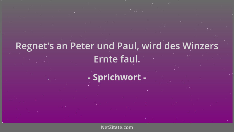Sprichwort - Regnet 's an Peter und Paul, wird des Winzers Ernte faul....