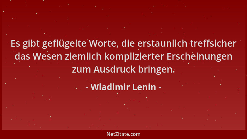 Wladimir Lenin - Es gibt geflügelte Worte, die erstaunlich treffsicher das Wesen ziemlich komplizierter Erscheinungen zum A...