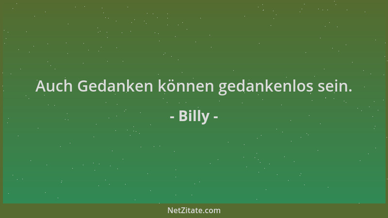 Billy - Auch Gedanken können gedankenlos sein....