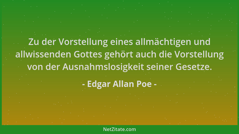 Edgar Allan Poe - Zu der Vorstellung eines allmächtigen und allwissenden Gottes gehört auch die Vorstellung von der Ausnahm...