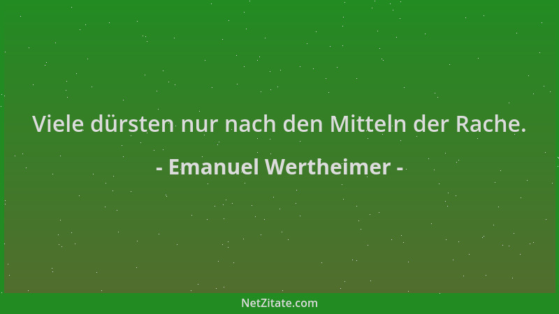 Emanuel Wertheimer - Viele dürsten nur nach den Mitteln der Rache....