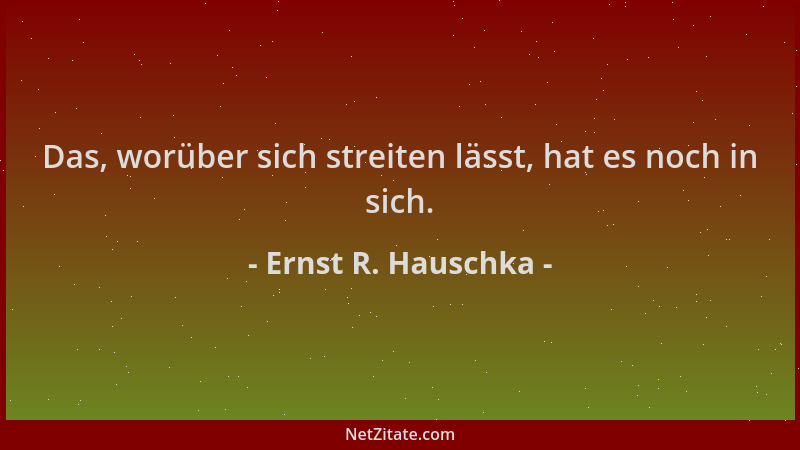 Ernst R. Hauschka - Das, worüber sich streiten lässt, hat es noch in sich....
