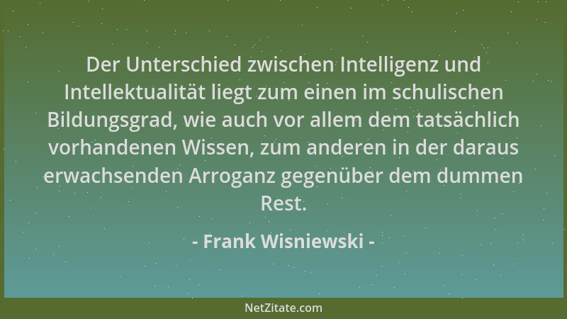 Frank Wisniewski - Der Unterschied zwischen Intelligenz und Intellektualität liegt zum einen im schulischen Bildungsgrad, w...