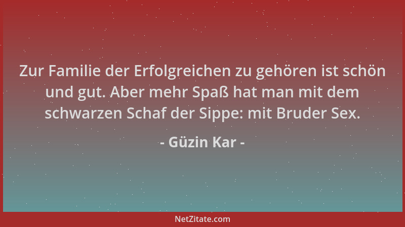 Güzin Kar - Zur Familie der Erfolgreichen zu gehören ist schön und gut. Aber mehr Spaß hat man mit dem schwarzen Schaf der...