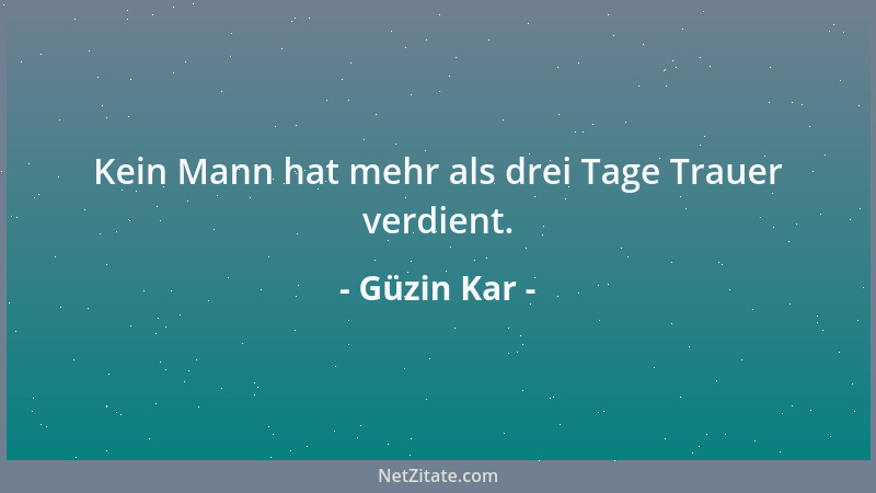 Güzin Kar - Kein Mann hat mehr als drei Tage Trauer verdient....