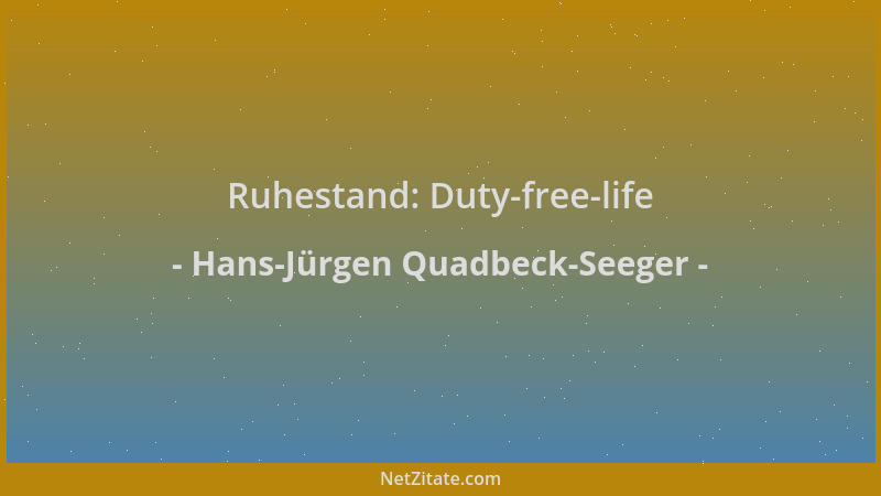 Hans-Jürgen Quadbeck-Seeger - Ruhestand: Duty-free-life...