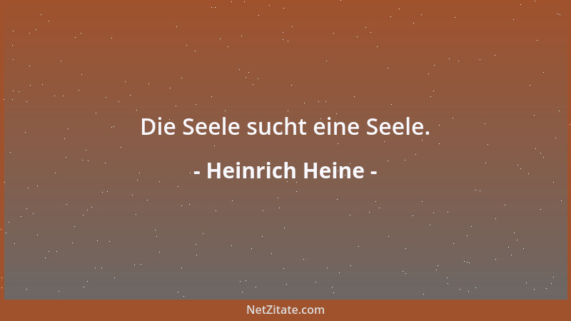 Heinrich Heine - Die Seele sucht eine Seele....