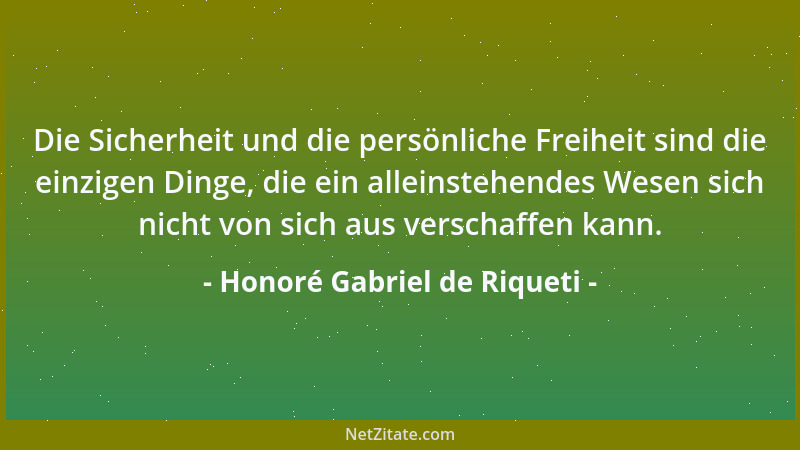 Honoré Gabriel de Riqueti - Die Sicherheit und die persönliche Freiheit sind die einzigen Dinge, die ein alleinstehendes We...