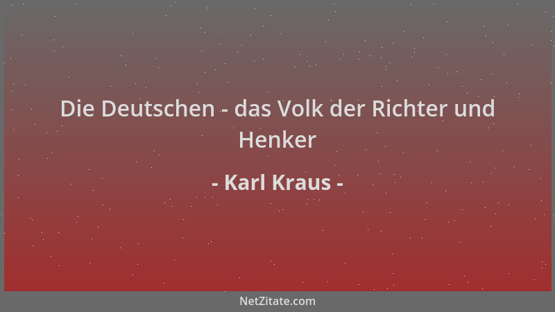 Karl Kraus - Die Deutschen - das Volk der Richter und Henker...