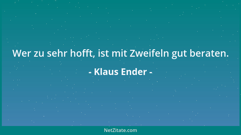 Klaus Ender - Wer zu sehr hofft, ist mit Zweifeln gut beraten....