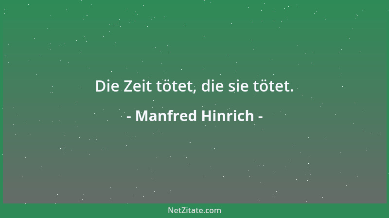 Manfred Hinrich - Die Zeit tötet, die sie tötet....