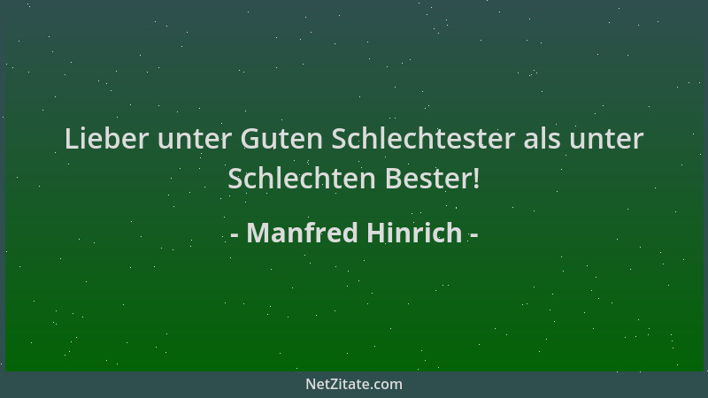 Manfred Hinrich - Lieber unter Guten Schlechtester als unter Schlechten Bester!...
