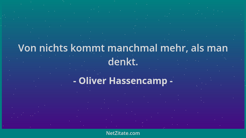Oliver Hassencamp - Von nichts kommt manchmal mehr, als man denkt....