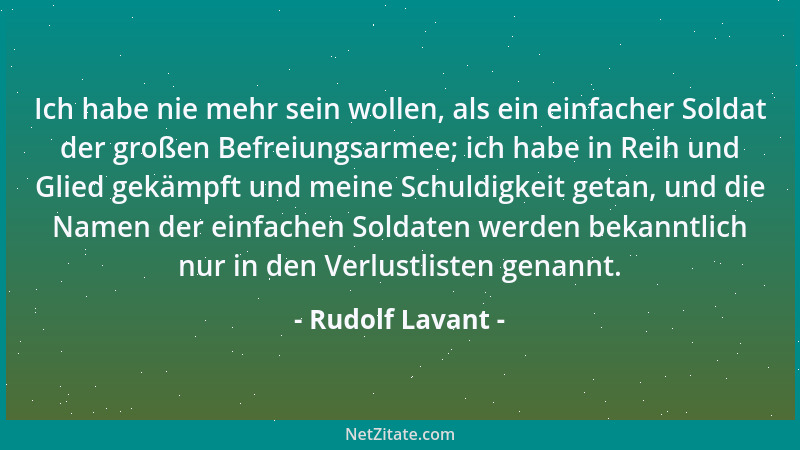 Rudolf Lavant - Ich habe nie mehr sein wollen, als ein einfacher Soldat der großen Befreiungsarmee; ich habe in Reih und Gl...