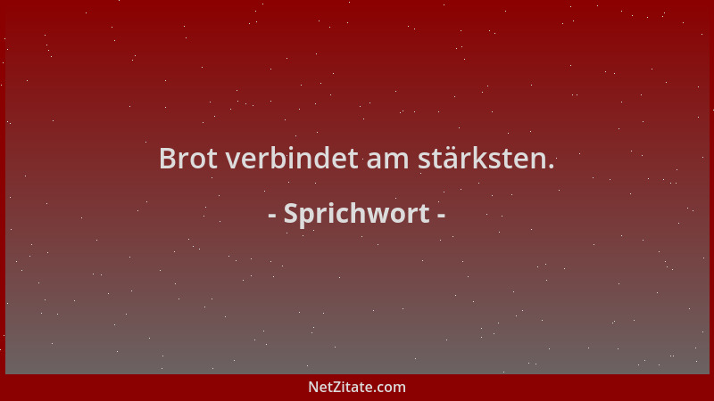 Sprichwort - Brot verbindet am stärksten....