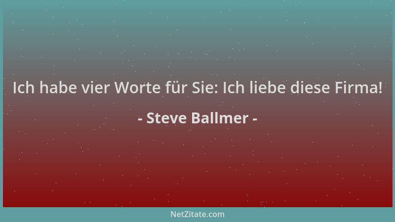 Steve Ballmer - Ich habe vier Worte für Sie: Ich liebe diese Firma!...