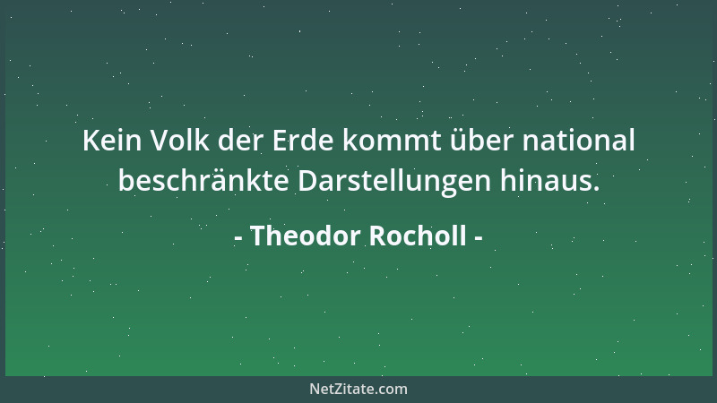 Theodor Rocholl - Kein Volk der Erde kommt über national beschränkte Darstellungen hinaus....