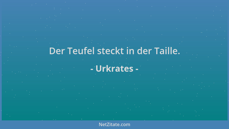 Urkrates - Der Teufel steckt in der Taille....