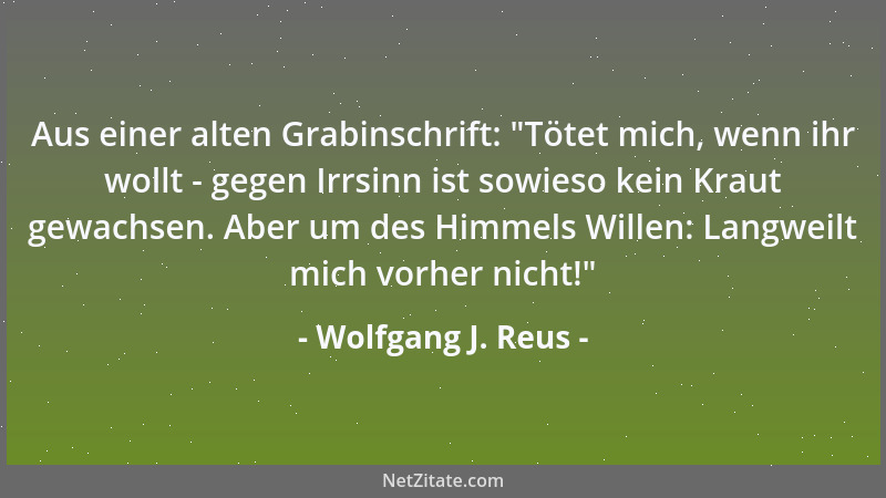 Wolfgang J. Reus -  "Bleiben wir bei der Wahrheit, auch wenn sie hart ist... ", sagte der Diamantbohrer und schnitt sich durc...