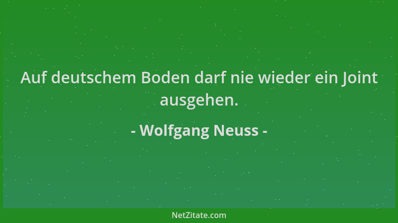 Wolfgang Neuss - Auf deutschem Boden darf nie wieder ein Joint ausgehen....