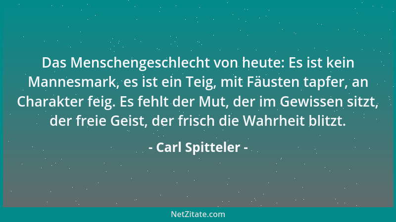 Carl Spitteler - Doch fragt man euch: Wie heißt der herbste Schmerz auf Erden? So sagt: Im Liebsten, was man hat, enttäusch...
