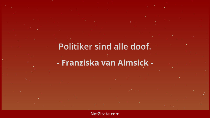 Franziska van Almsick - Politiker sind alle doof....