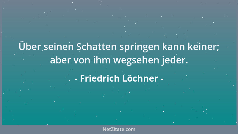 Friedrich Löchner - Pech hat auf die Dauer nur der Nichtige....