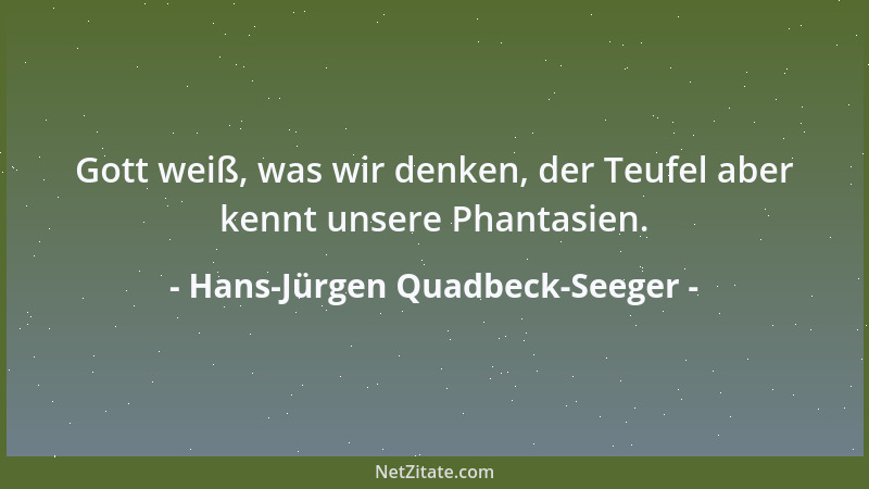 Hans-Jürgen Quadbeck-Seeger - Gott weiß, was wir denken, der Teufel aber kennt unsere Phantasien....