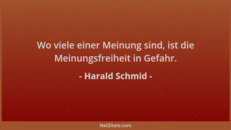 Harald Schmid - Wo viele einer Meinung sind, ist die Meinungsfreiheit in Gefahr....
