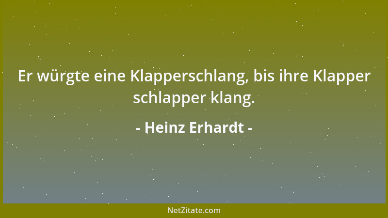 Heinz Erhardt - Er würgte eine Klapperschlang, bis ihre Klapper schlapper klang....
