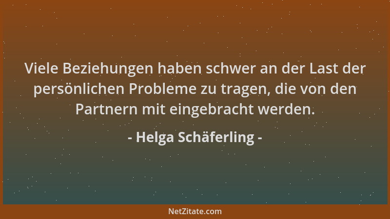 Helga Schäferling - Viele Beziehungen haben schwer an der Last der persönlichen Probleme zu tragen, die von den Partnern mi...