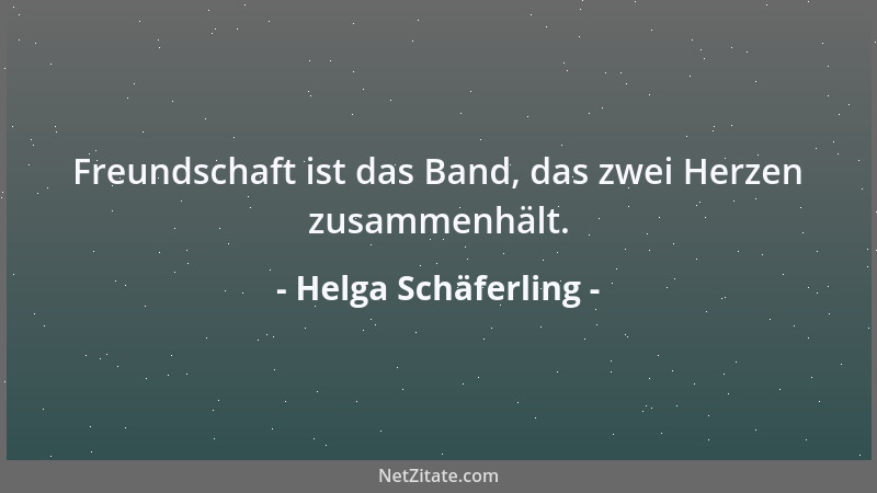 Helga Schäferling - Freundschaft ist das Band, das zwei Herzen zusammenhält....