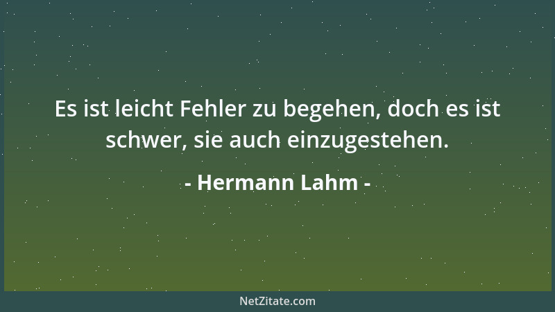 Hermann Lahm - Es ist leicht Fehler zu begehen, doch es ist schwer, sie auch einzugestehen....