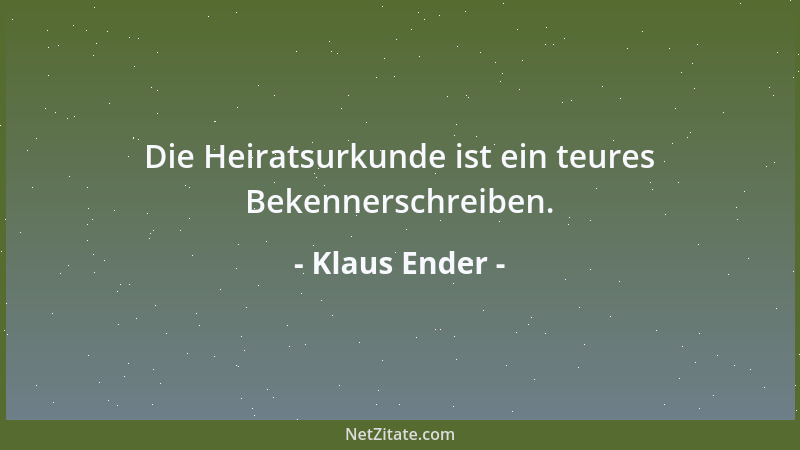 Klaus Ender - Die Heiratsurkunde ist ein teures Bekennerschreiben....