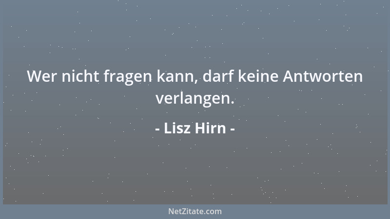 Lisz Hirn - Wer nicht fragen kann, darf keine Antworten verlangen....