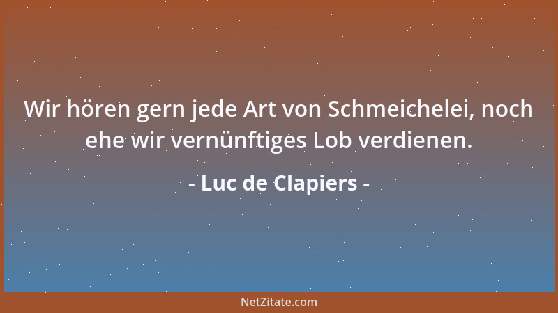 Luc de Clapiers - Der Friede, welcher die Fähigkeiten beschränkt und die Völker verweichlicht, ist kein Gut, weder ein mora...