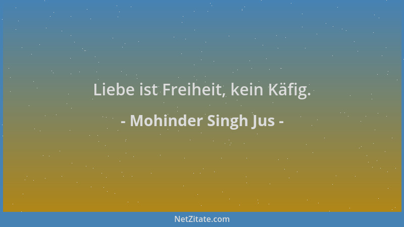 Mohinder Singh Jus - Liebe ist Freiheit, kein Käfig....