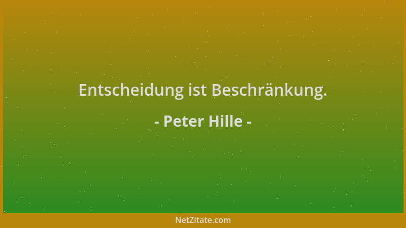 Peter Hille - Entscheidung ist Beschränkung....