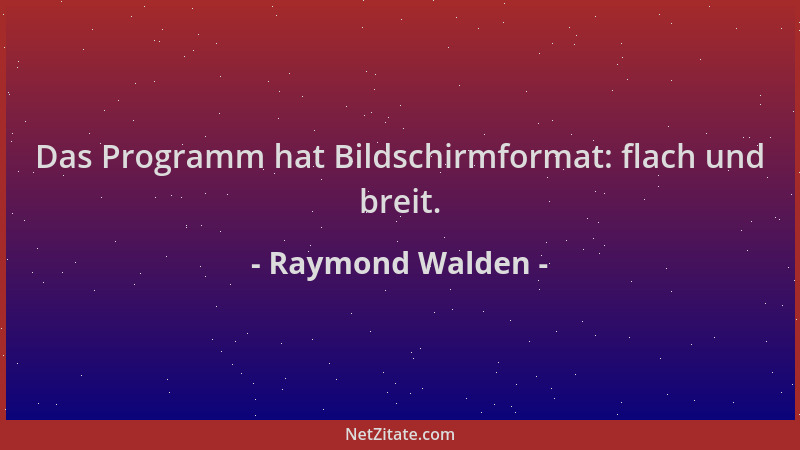 Raymond Walden - Das Programm hat Bildschirmformat: flach und breit....